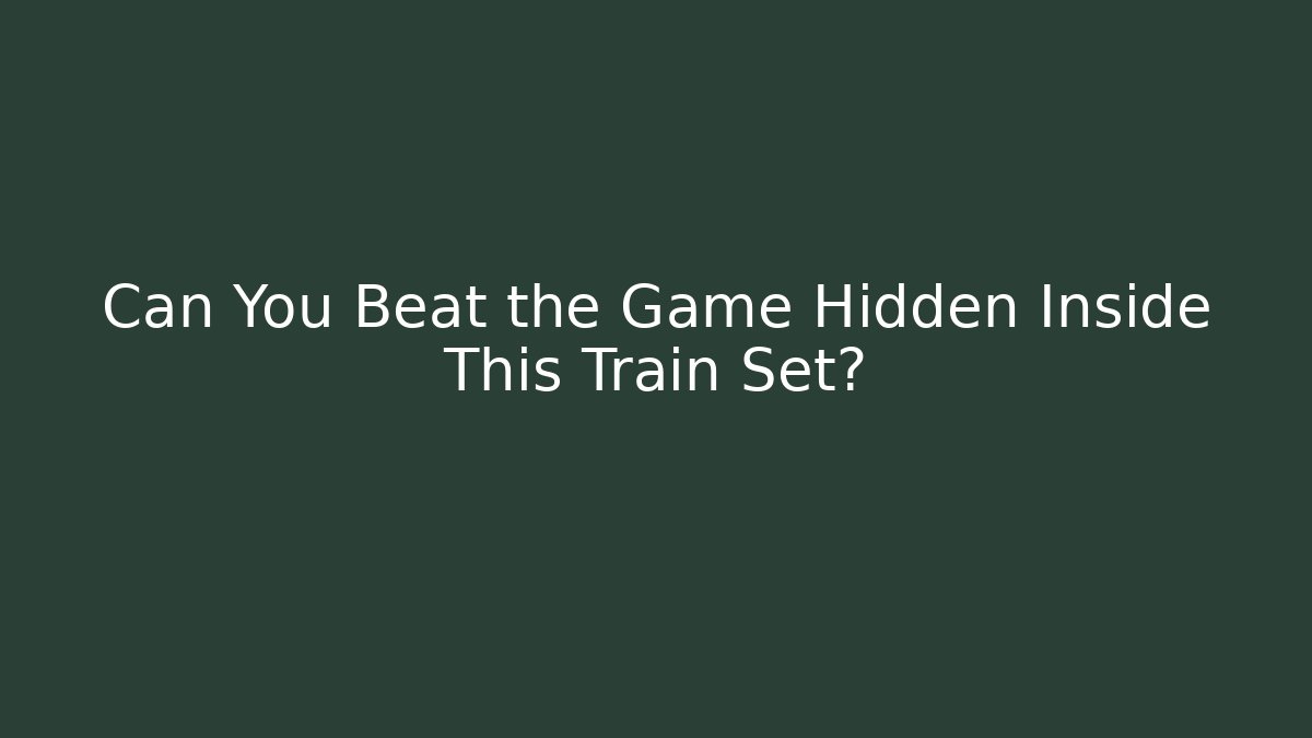 Can You Beat the Game Hidden Inside This Train Set? - Felix Cat Insurance