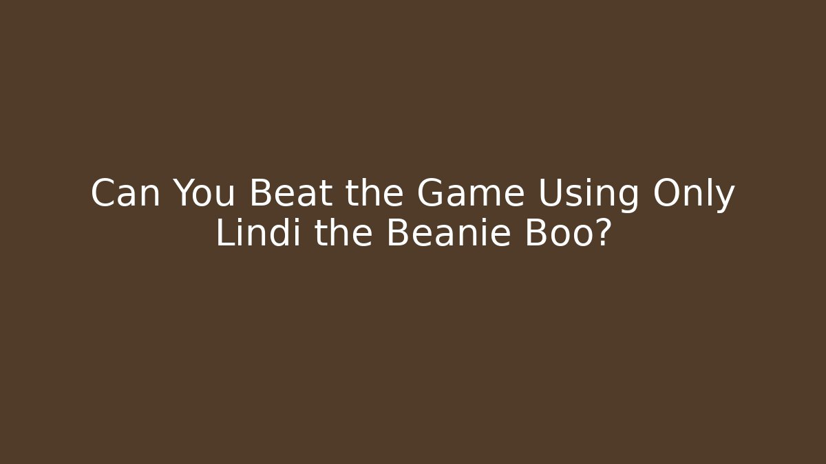 Can You Beat the Game Using Only Lindi the Beanie Boo? - Felix Cat Insurance
