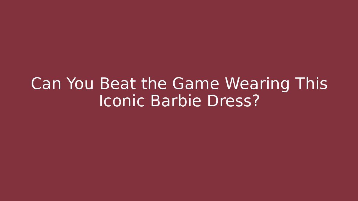 Can You Beat the Game Wearing This Iconic Barbie Dress?