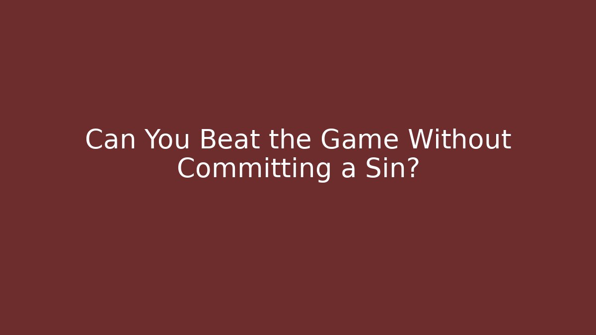 Can You Beat the Game Without Committing a Sin? - Felix Cat Insurance
