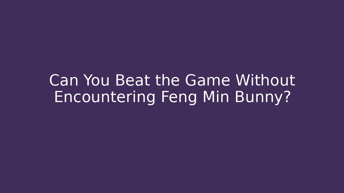 Can You Beat the Game Without Encountering Feng Min Bunny?