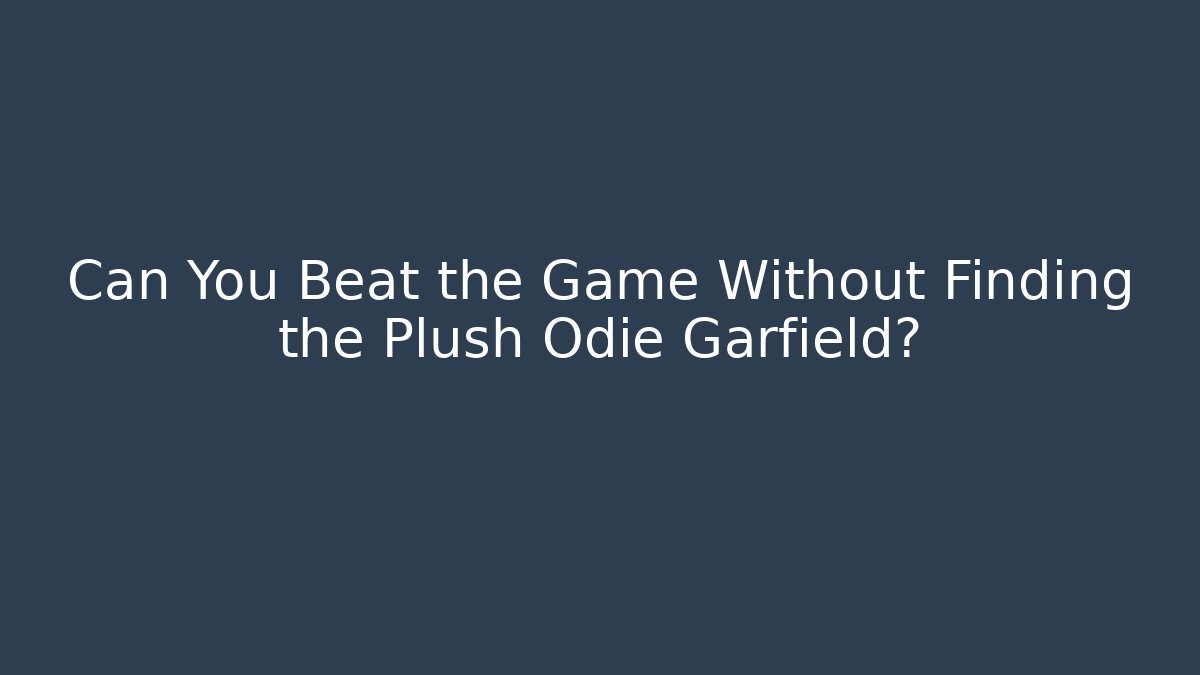 Can You Beat the Game Without Finding the Plush Odie Garfield? - Felix Cat Insurance