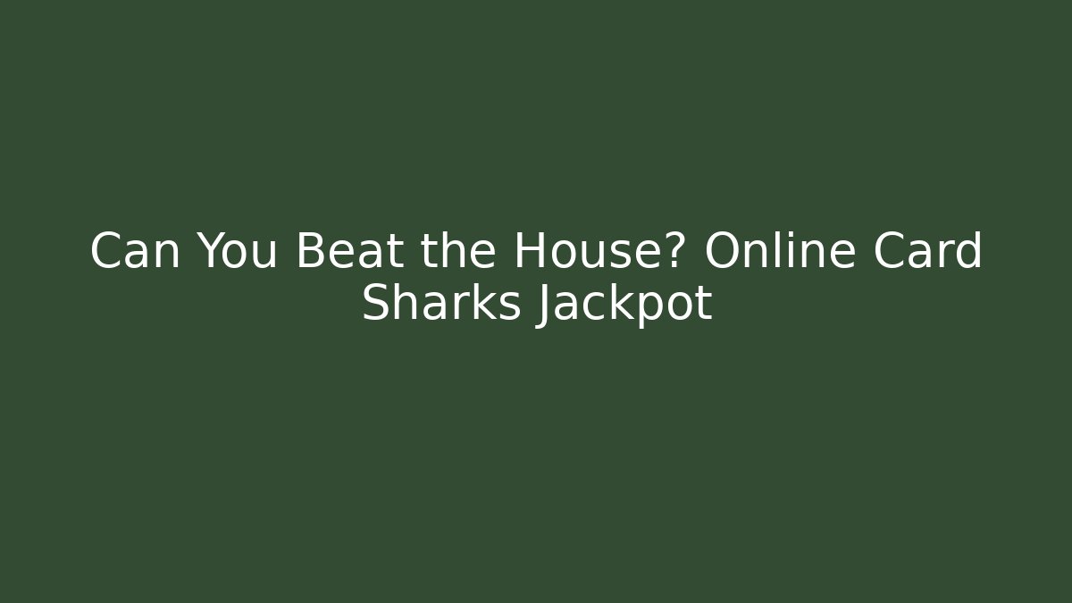 Can You Beat the House? Online Card Sharks Jackpot