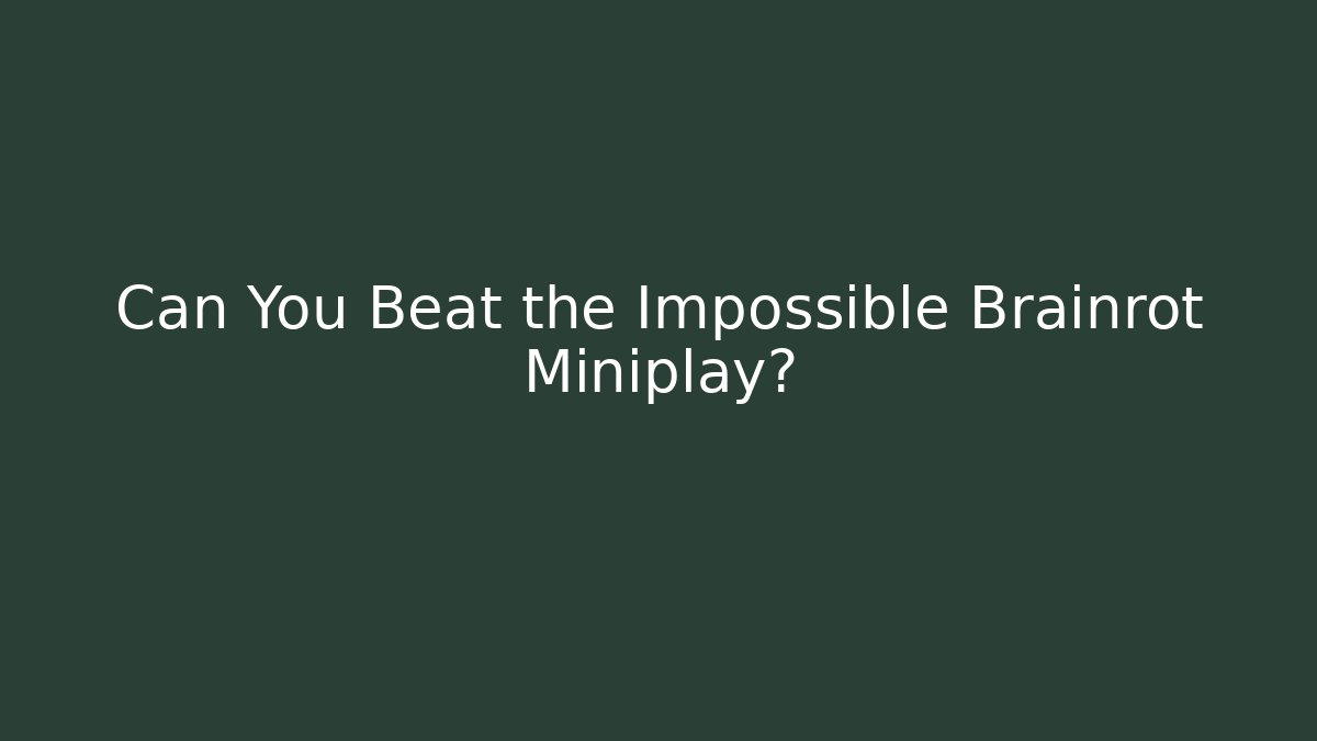 Can You Beat the Impossible Brainrot Miniplay?