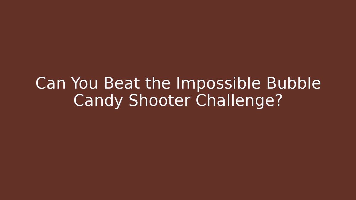 Can You Beat the Impossible Bubble Candy Shooter Challenge?