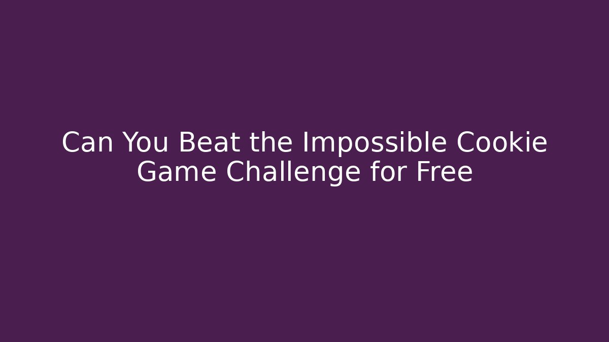 Can You Beat the Impossible Cookie Game Challenge for Free