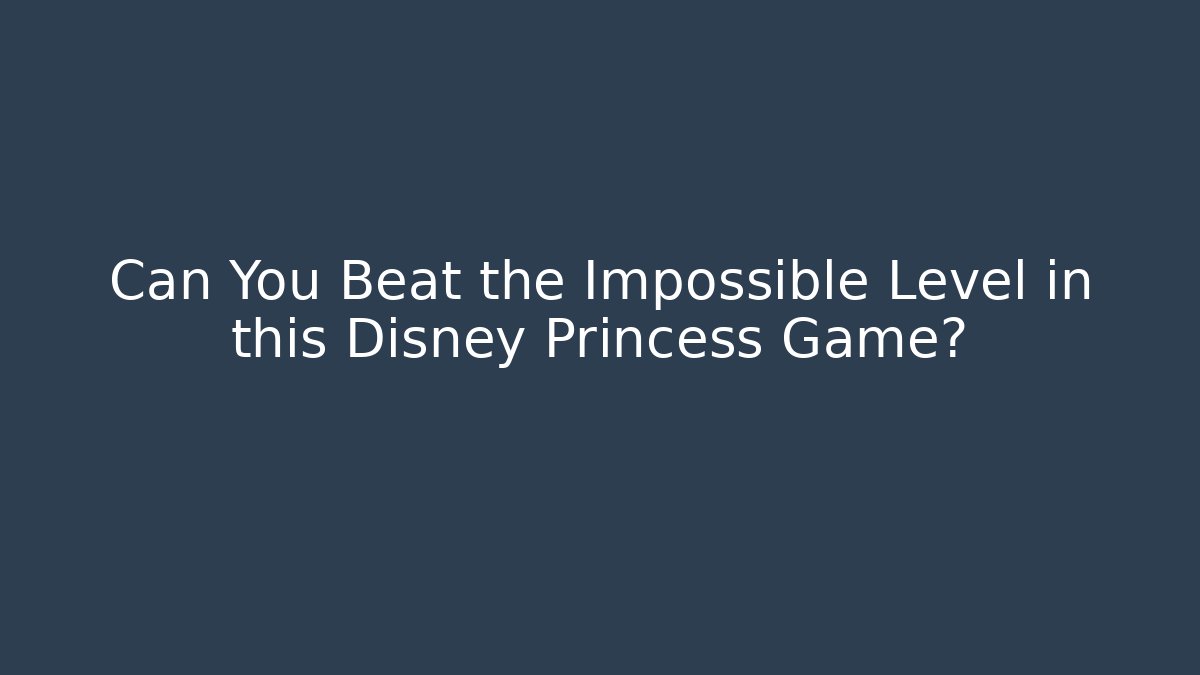 Can You Beat the Impossible Level in this Disney Princess Game?