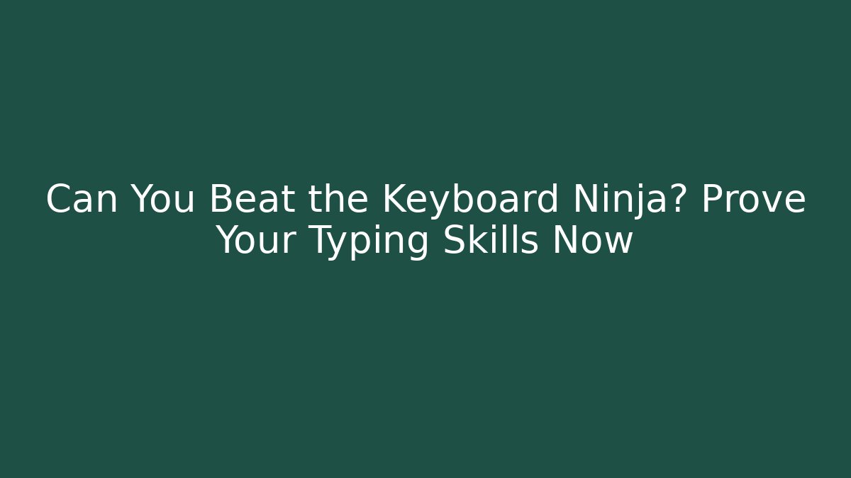 Can You Beat the Keyboard Ninja? Prove Your Typing Skills Now