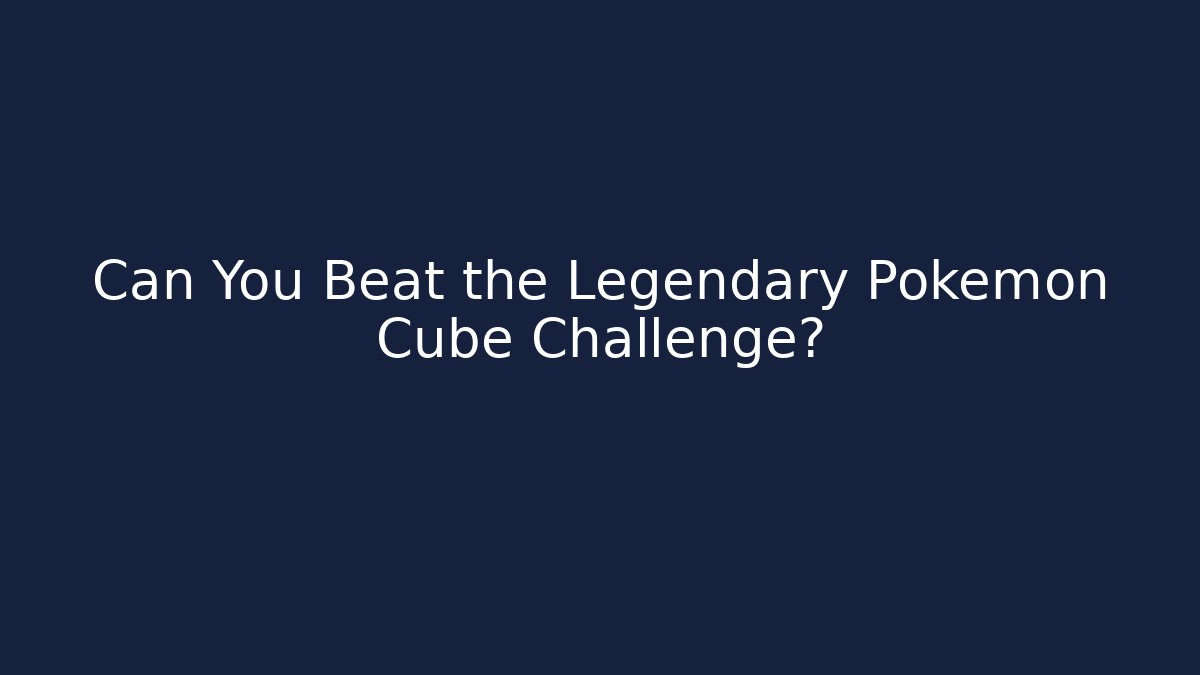 Can You Beat the Legendary Pokémon Cube Challenge?