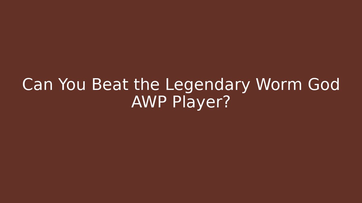 Can You Beat the Legendary Worm God AWP Player?