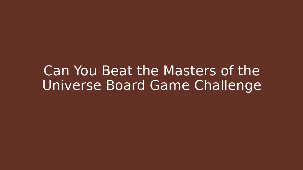 Can You Beat the Masters of the Universe Board Game Challenge