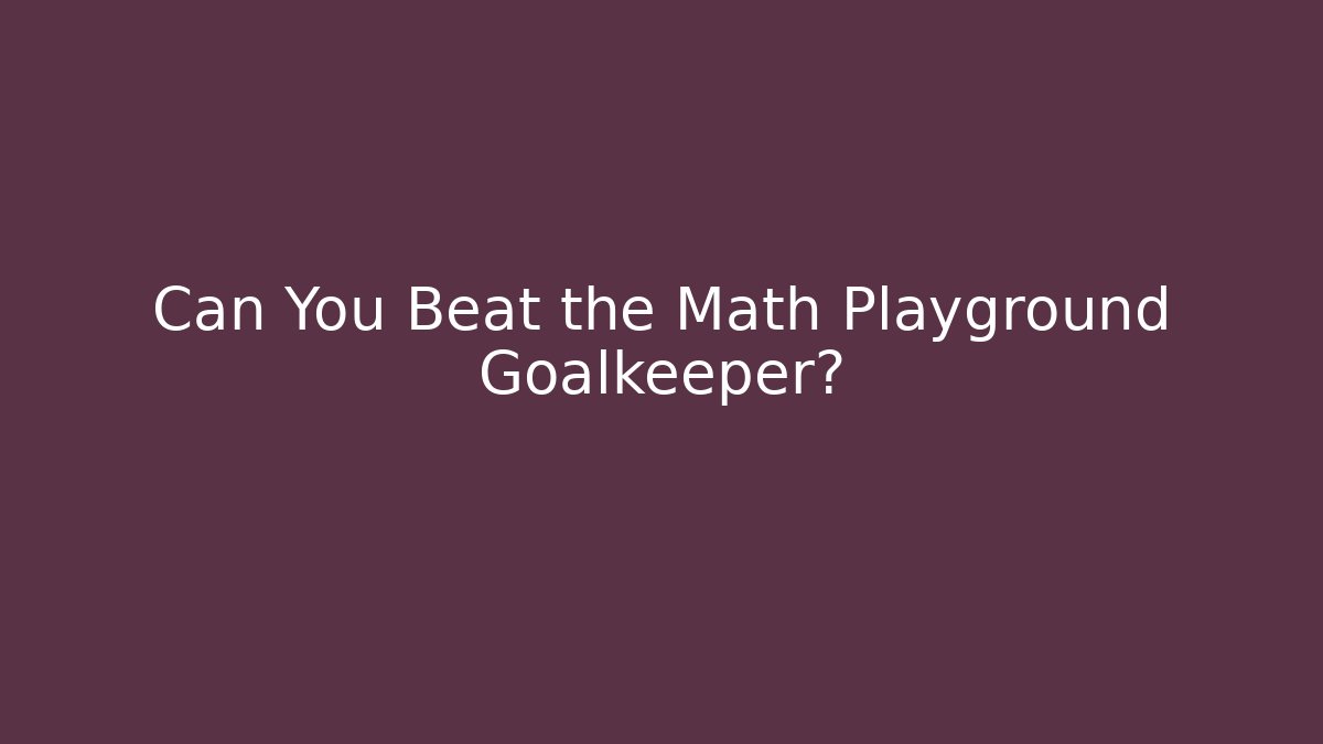 Can You Beat the Math Playground Goalkeeper? - Felix Cat Insurance