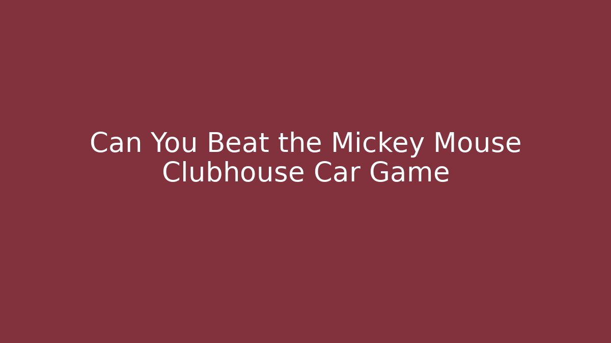 Can You Beat the Mickey Mouse Clubhouse Car Game - Felix Cat Insurance