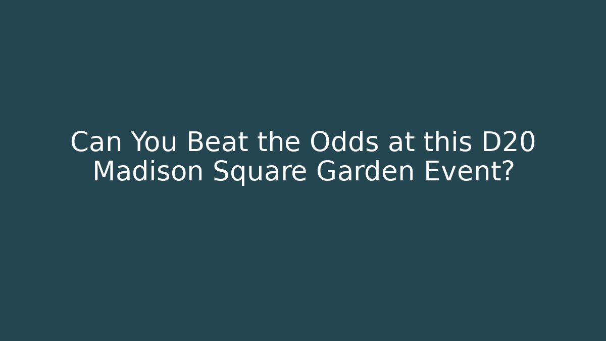 Can You Beat the Odds at this D20 Madison Square Garden Event?