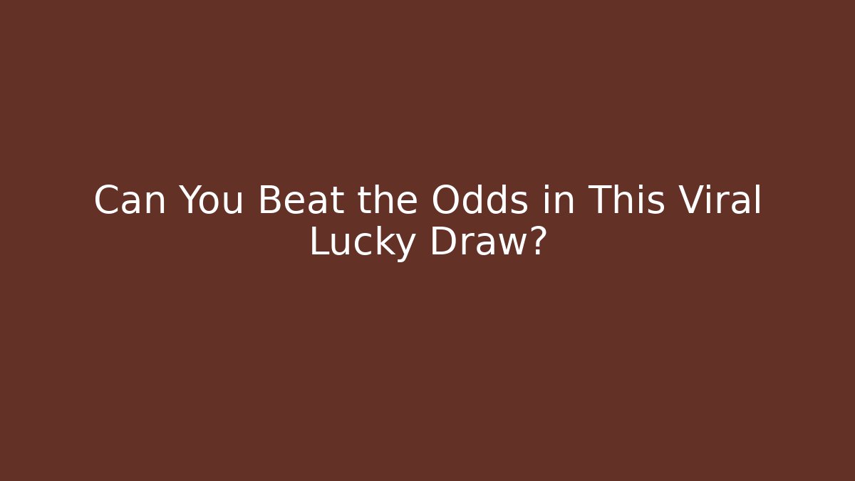 Can You Beat the Odds in This Viral Lucky Draw?