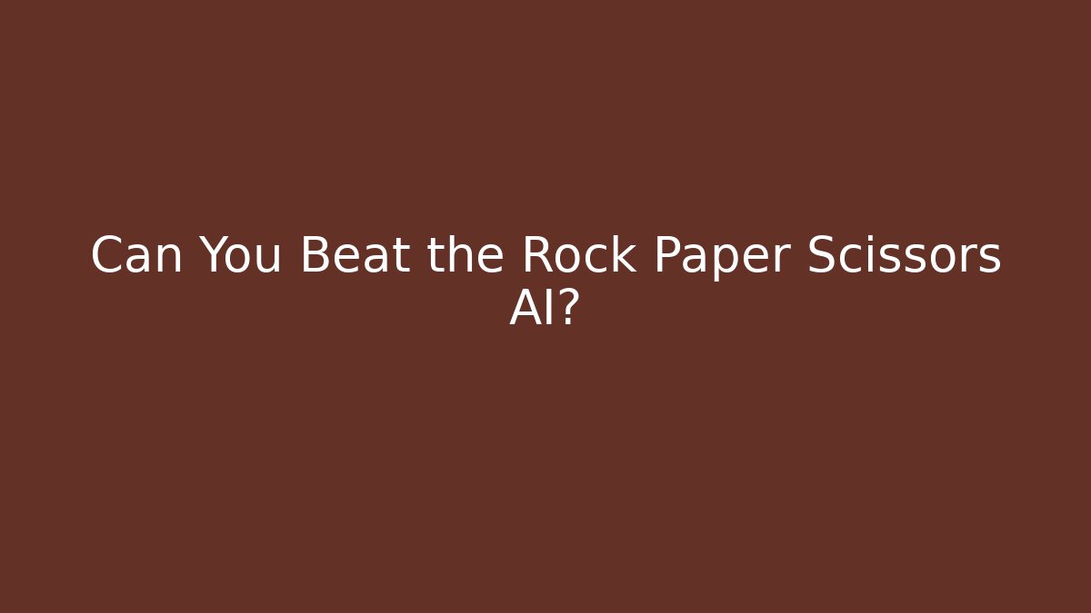 Can You Beat the Rock Paper Scissors AI?