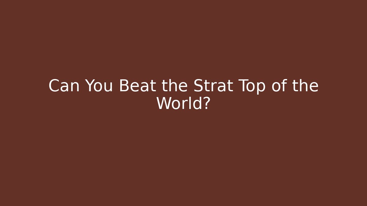 Can You Beat the Strat Top of the World?