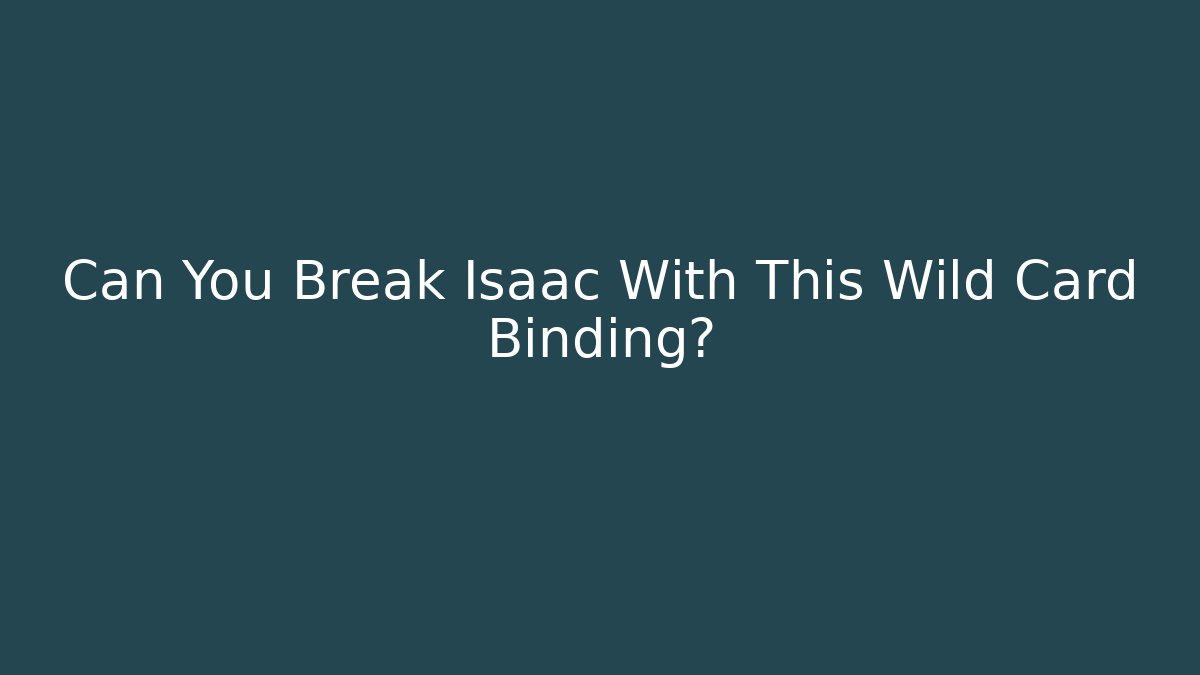 Can You Break Isaac With This Wild Card Binding?