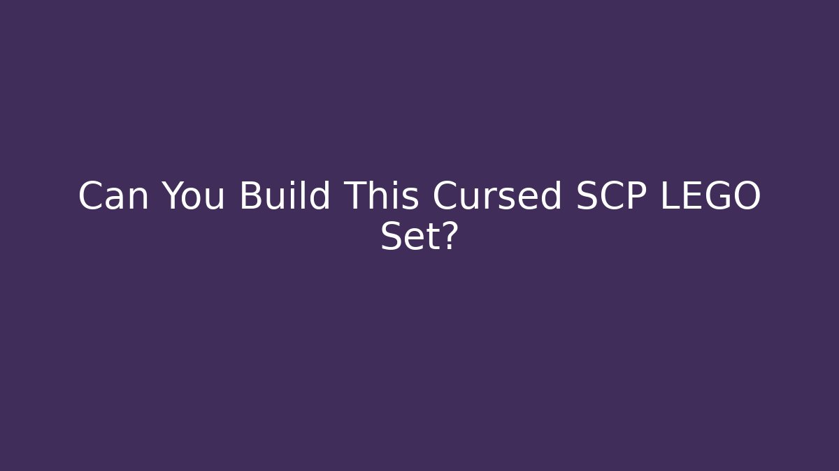 Can You Build This Cursed SCP LEGO Set?