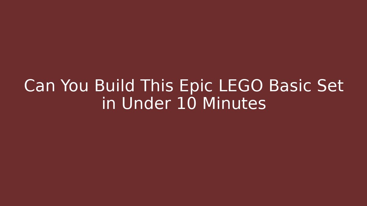 Can You Build This Epic LEGO Basic Set in Under 10 Minutes
