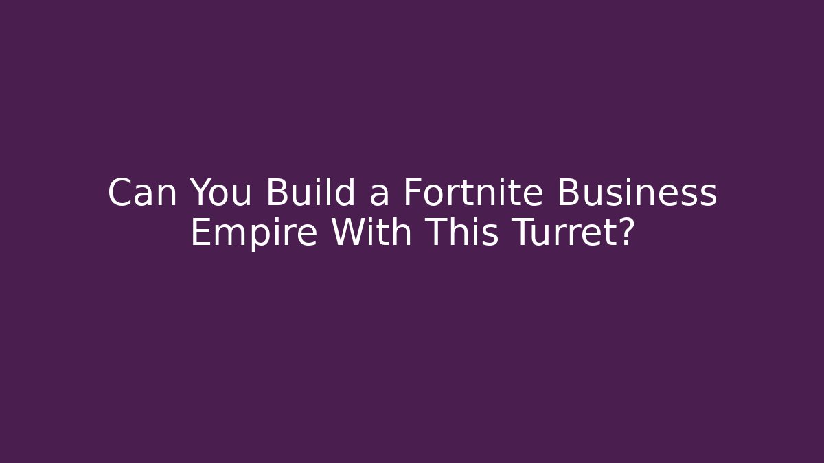 Can You Build a Fortnite Business Empire With This Turret?