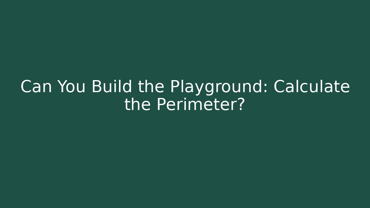 Can You Build the Playground: Calculate the Perimeter?
