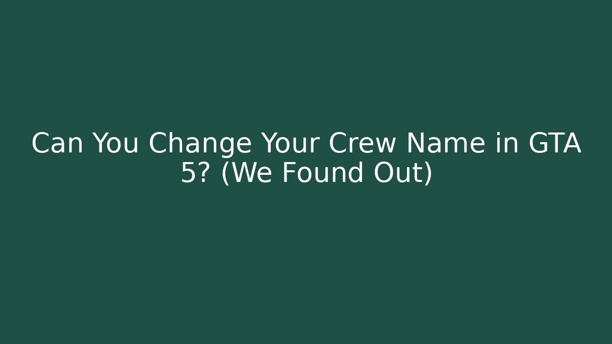 Can You Change Your Crew Name in GTA 5? (We Found Out) - Felix Cat Insurance