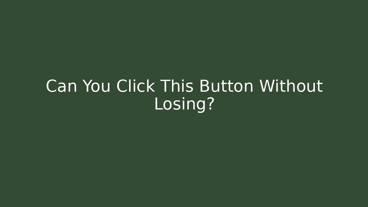 Can You Click This Button Without Losing?