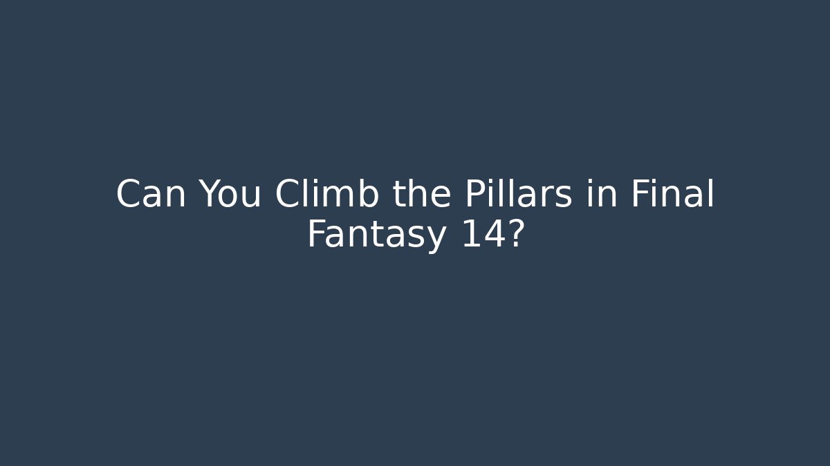 Can You Climb the Pillars in Final Fantasy 14? - Felix Cat Insurance