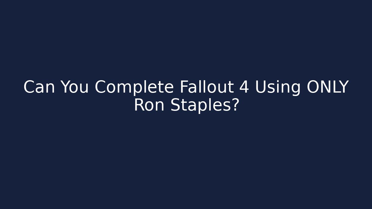 Can You Complete Fallout 4 Using ONLY Ron Staples?