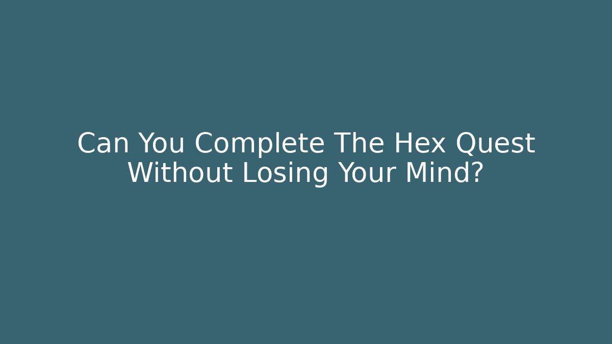 Can You Complete The Hex Quest Without Losing Your Mind? - Felix Cat Insurance