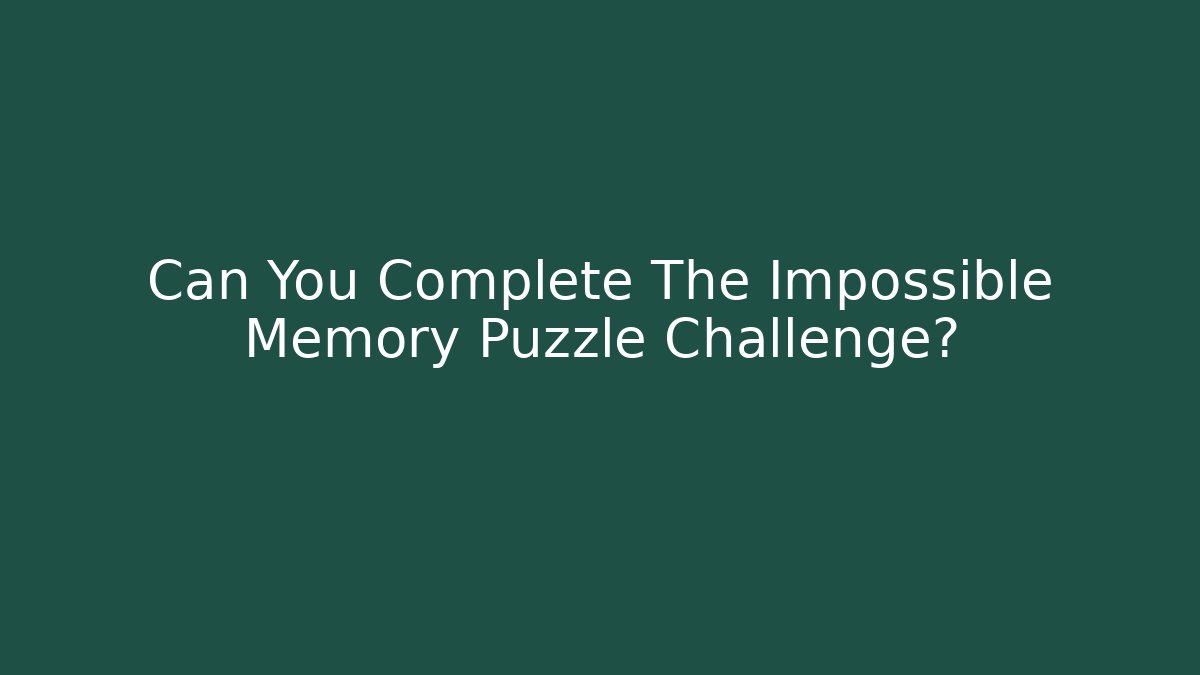 Can You Complete The Impossible Memory Puzzle Challenge?