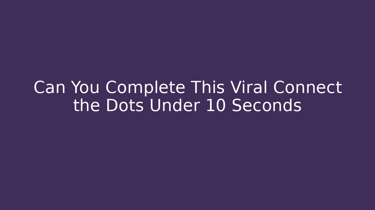 Can You Complete This Viral Connect the Dots Under 10 Seconds - Felix Cat Insurance