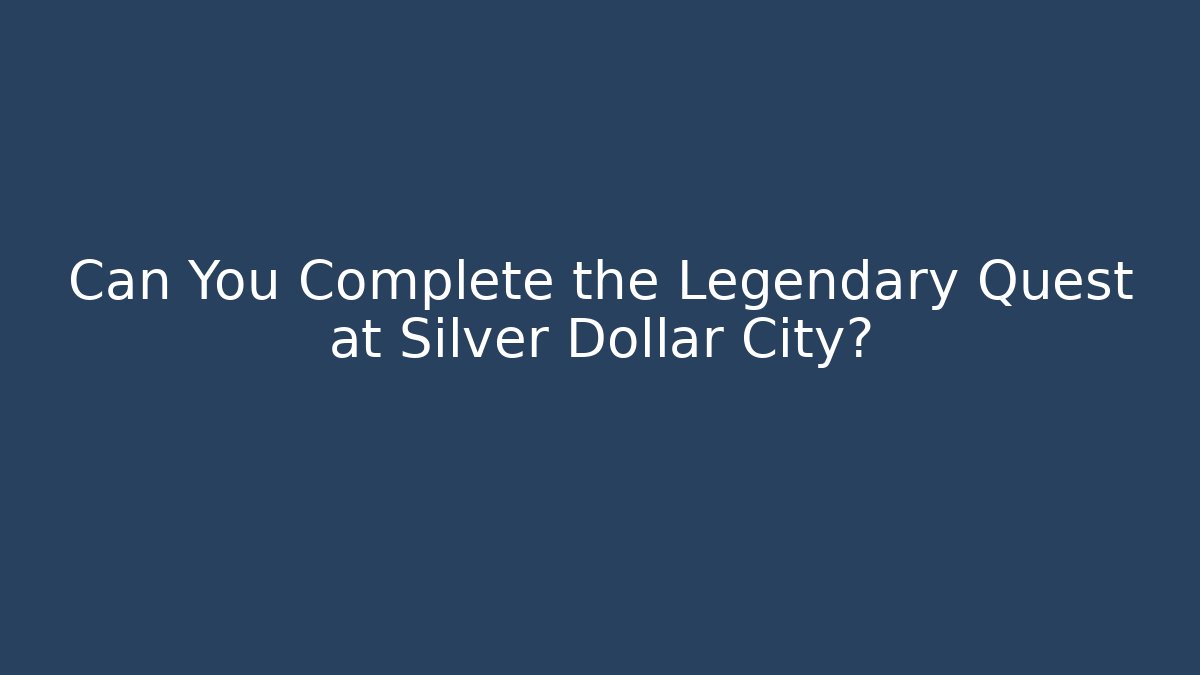 Can You Complete the Legendary Quest at Silver Dollar City?
