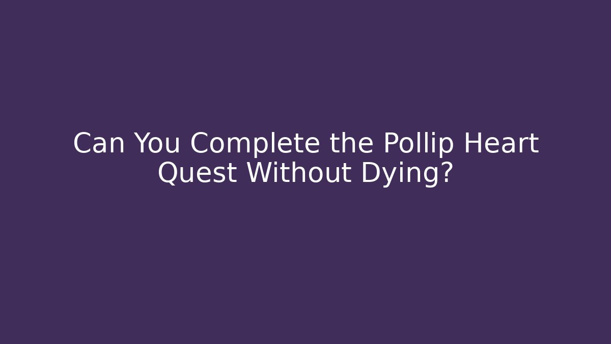 Can You Complete the Pollip Heart Quest Without Dying?