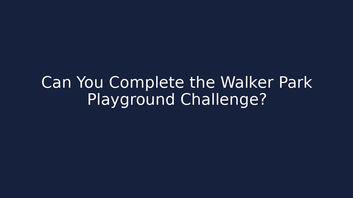Can You Complete the Walker Park Playground Challenge? - Felix Cat Insurance