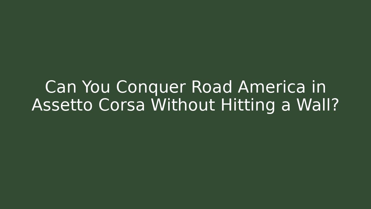 Can You Conquer Road America in Assetto Corsa Without Hitting a Wall?