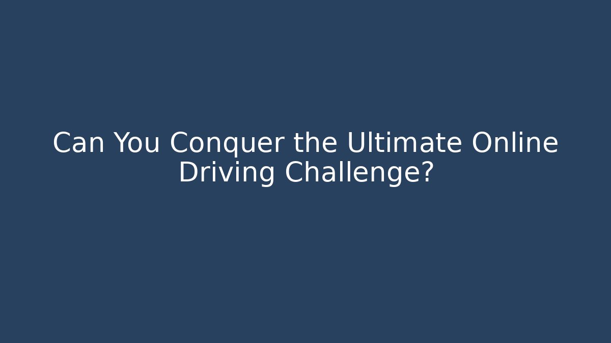 Can You Conquer the Ultimate Online Driving Challenge? - Felix Cat Insurance
