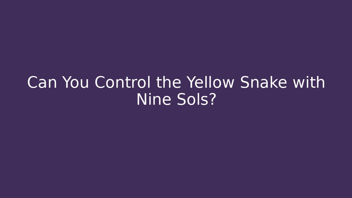 Can You Control the Yellow Snake with Nine Sols? - Felix Cat Insurance