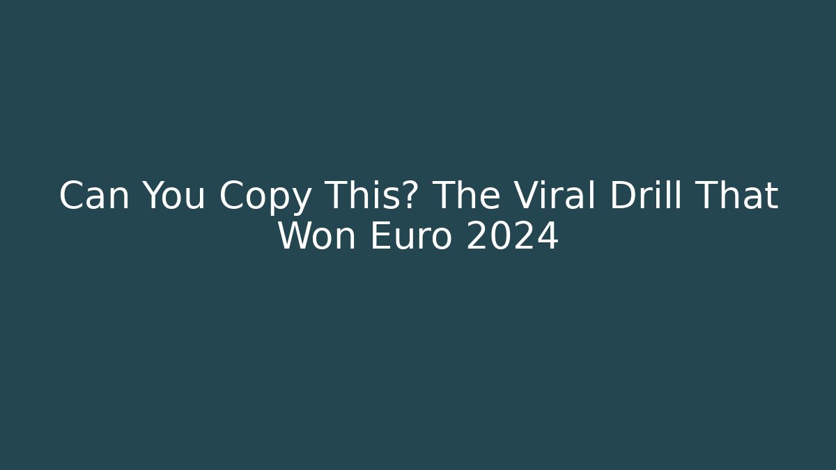 Can You Copy This? The Viral Drill That Won Euro 2024
