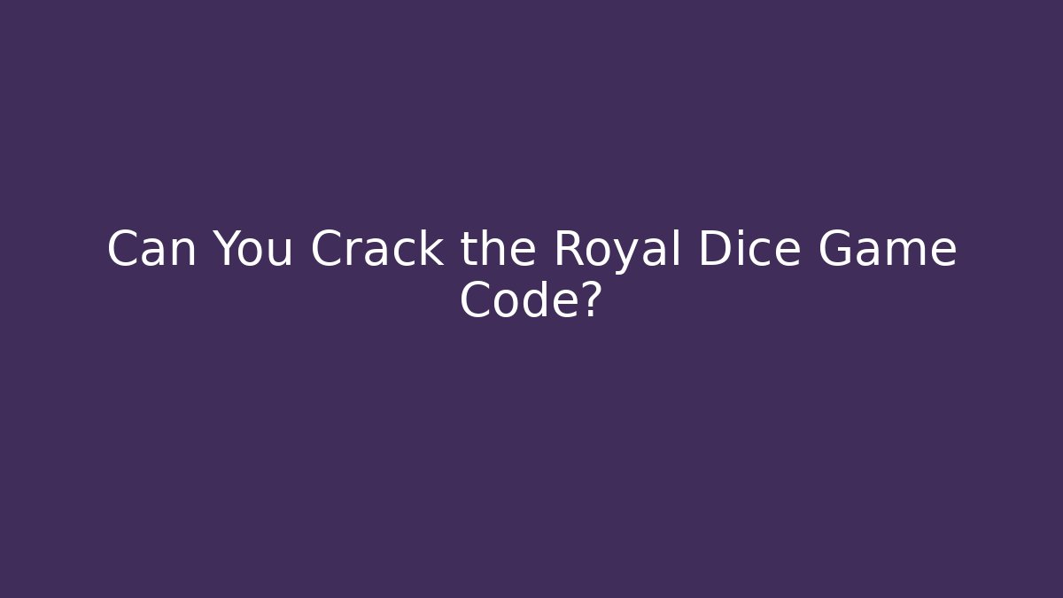 Can You Crack the Royal Dice Game Code?