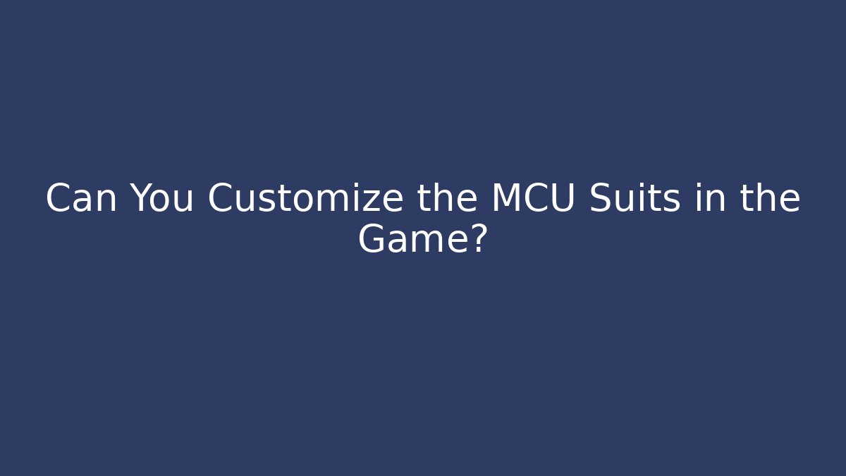 Can You Customize the MCU Suits in the Game?