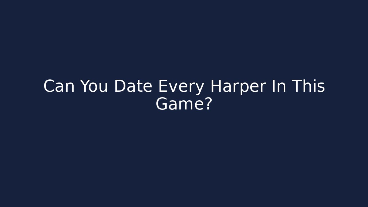 Can You Date Every Harper In This Game?