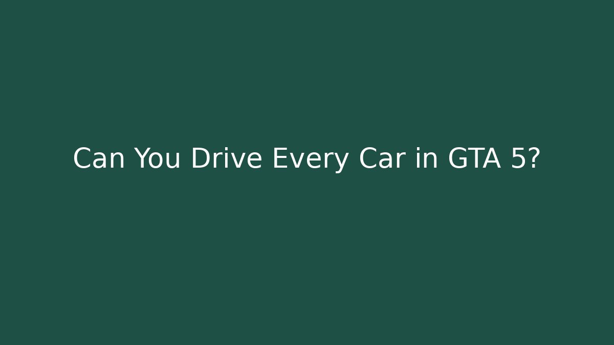 Can You Drive Every Car in GTA 5?
