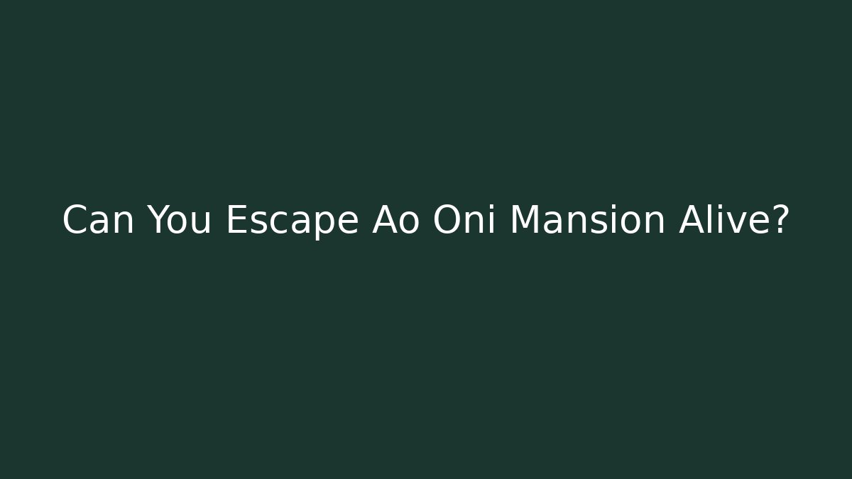 Can You Escape Ao Oni Mansion Alive?