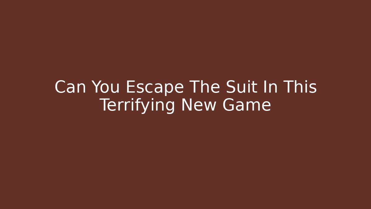 Can You Escape The Suit In This Terrifying New Game - Felix Cat Insurance