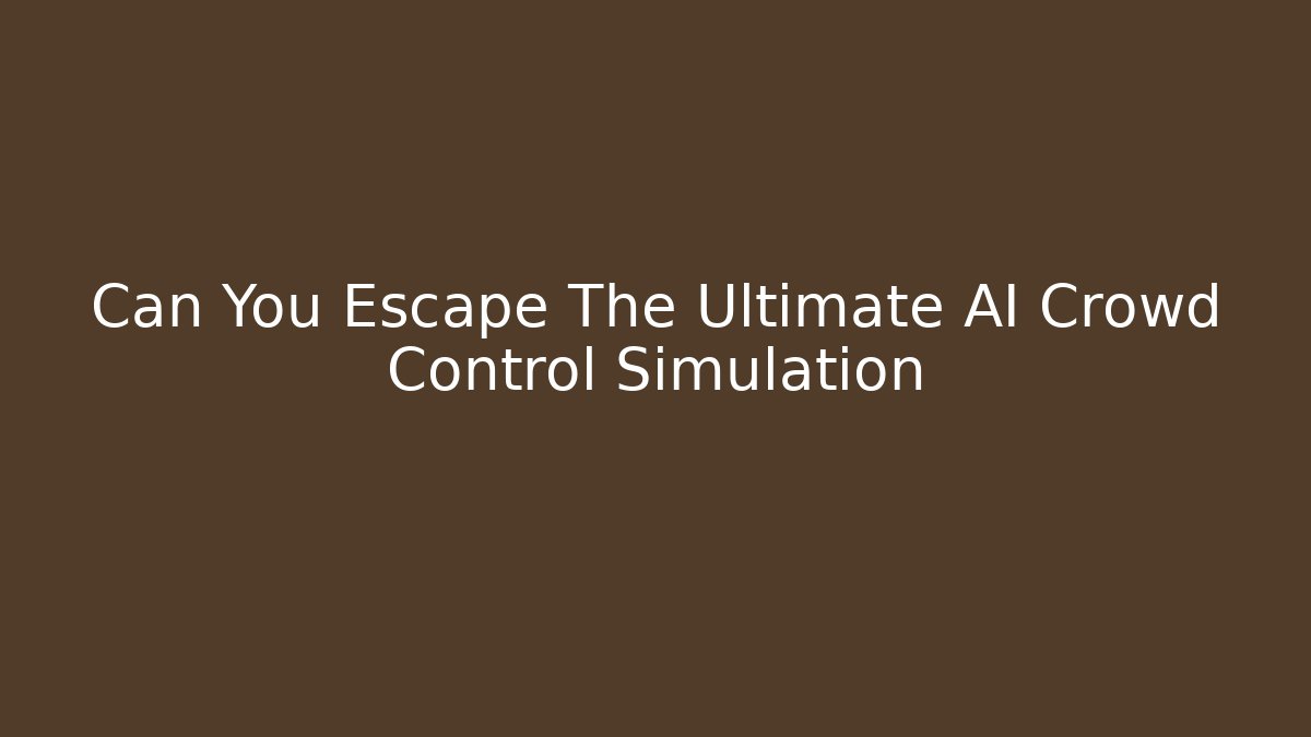 Can You Escape The Ultimate AI Crowd Control Simulation