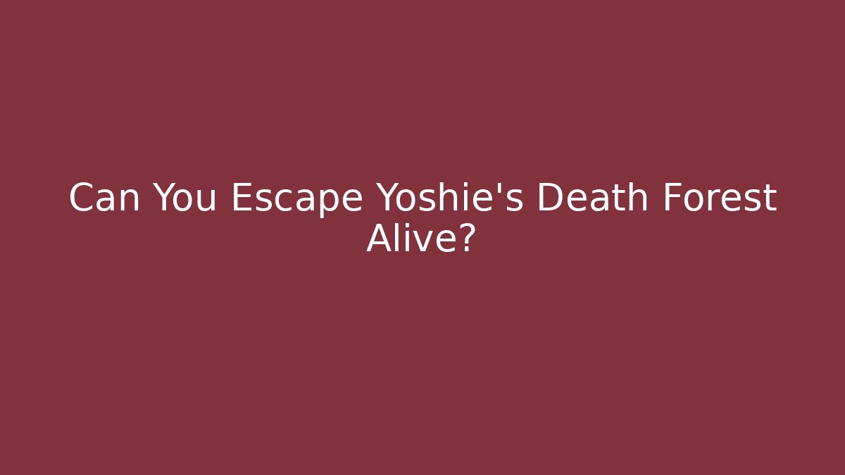 Can You Escape Yoshie's Death Forest Alive?