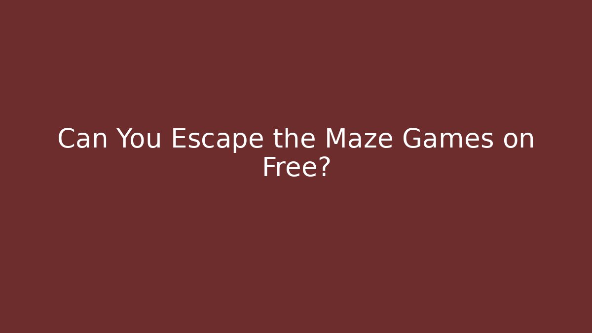 Can You Escape the Maze Games on Free?