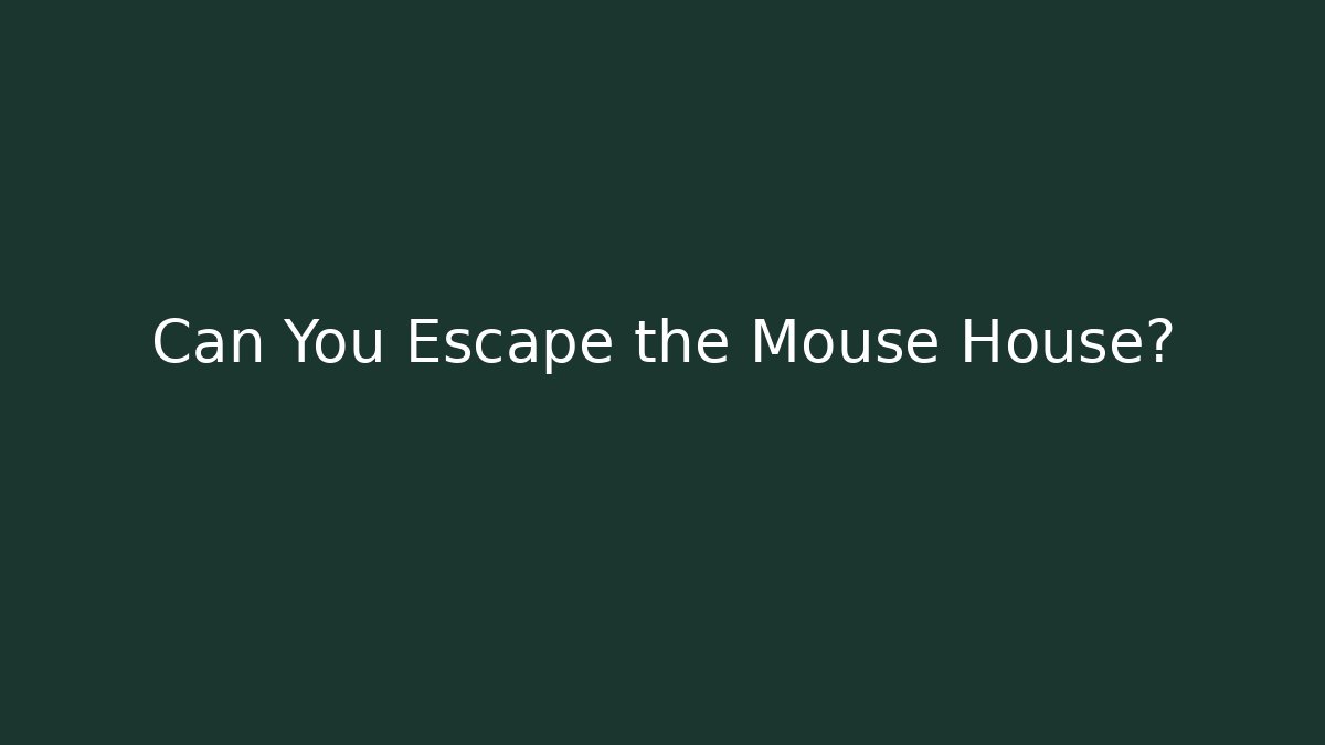 Can You Escape the Mouse House?